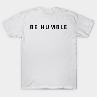 BE HUMBLE T-Shirt